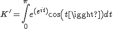3$K'=\int_0^\pi e^{(e^{it})}cos(t) dt